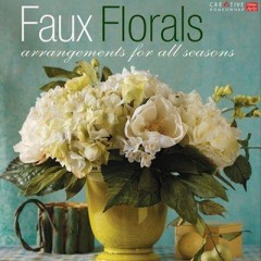 Faux Florals-Easy Arrangements for all Seasons